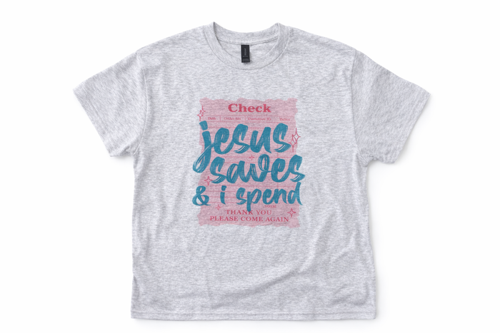"Jesus Saves & I Spend" T-shirt