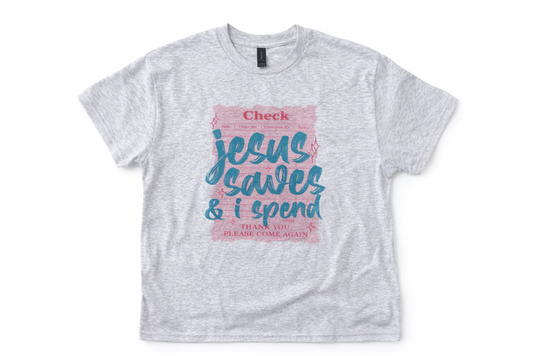"Jesus Saves & I Spend" T-shirt